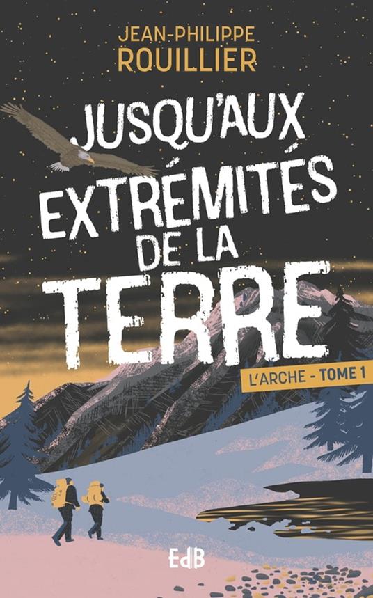 Jusqu'aux extrémités de la terre - Jean-Philippe Rouillier - ebook
