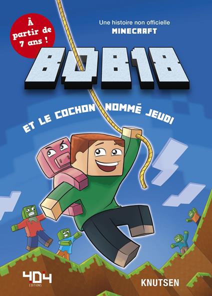 Minecraft : Bob18 et le cochon nommé jeudi - Roman junior - De 7 à 11 ans - Knutsen - ebook