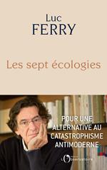 Les sept écologies. Pour une alternative au catastrophisme antimoderne