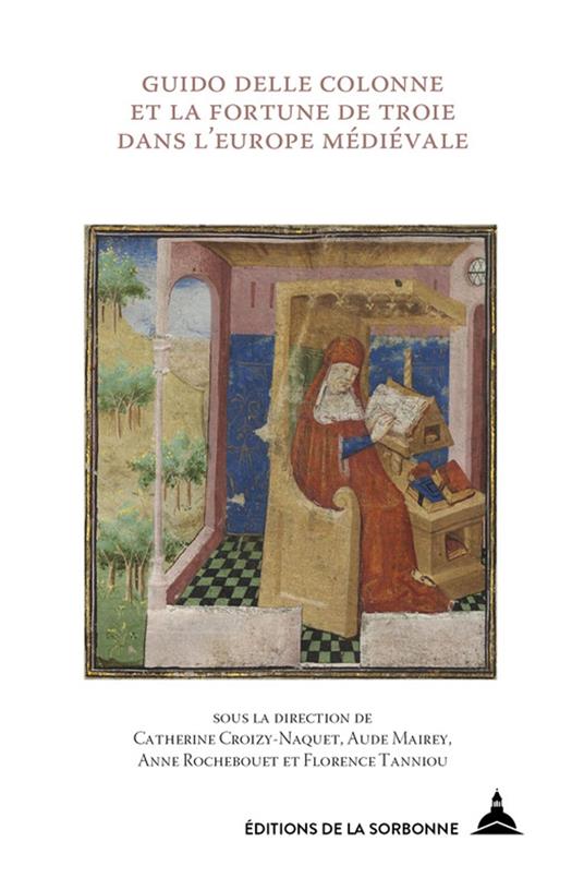 Guido delle Colonne et la fortune de Troie dans l’Europe médiévale