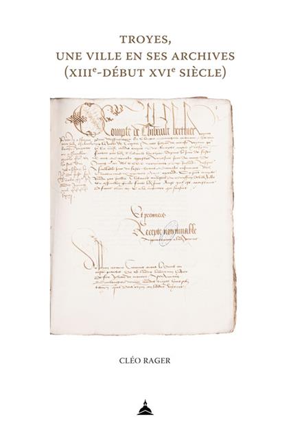 Troyes, une ville en ses archives (xiiie-début xvie siècle)