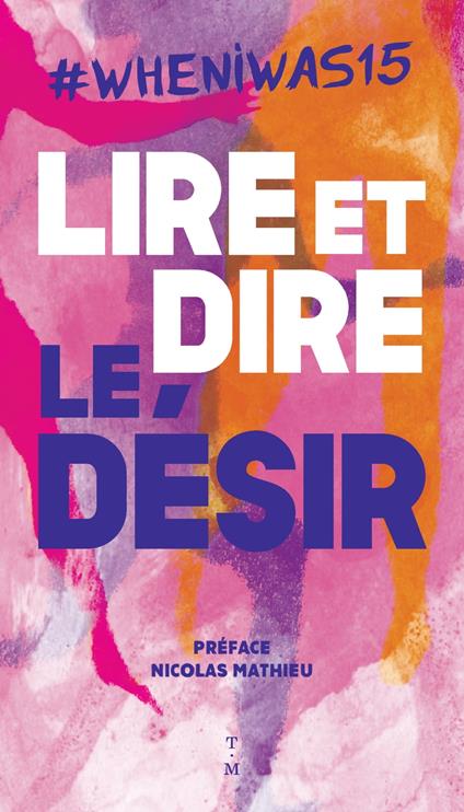 #whenIwas15 Lire et dire le désir - Collectif anonyme,Nicolas Mathieu - ebook