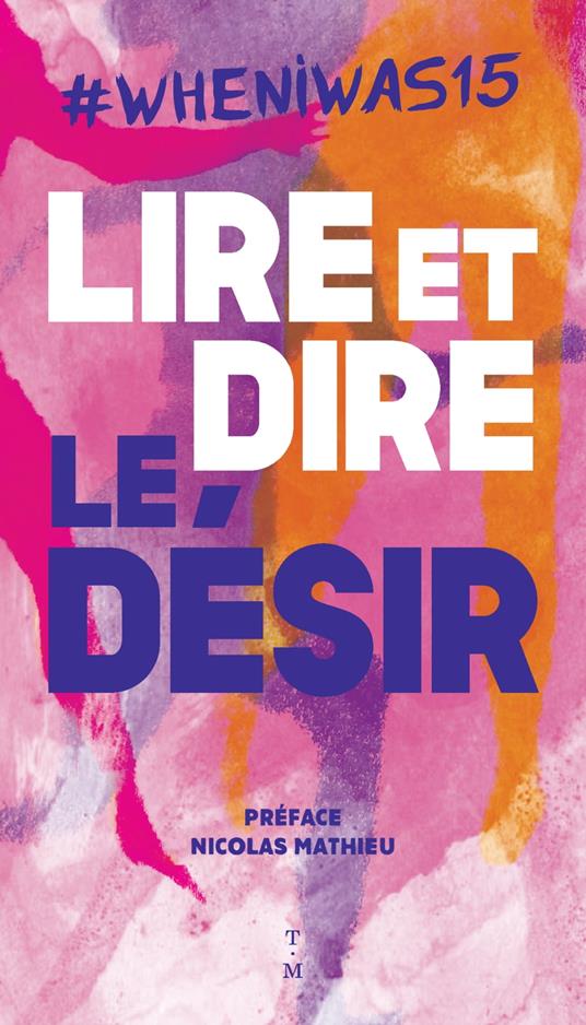 #whenIwas15 Lire et dire le désir - Collectif anonyme,Nicolas Mathieu - ebook