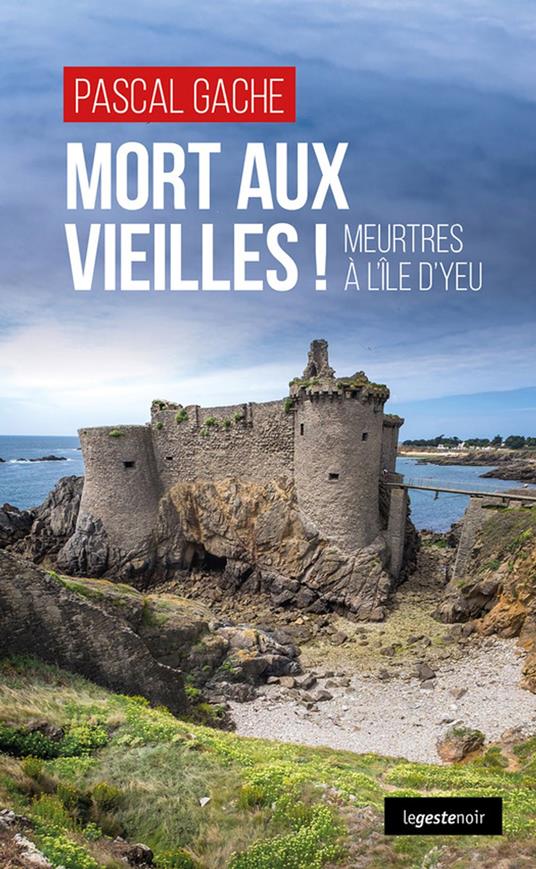 Mort aux vieilles ! - Meurtres à l'île d'Yeu