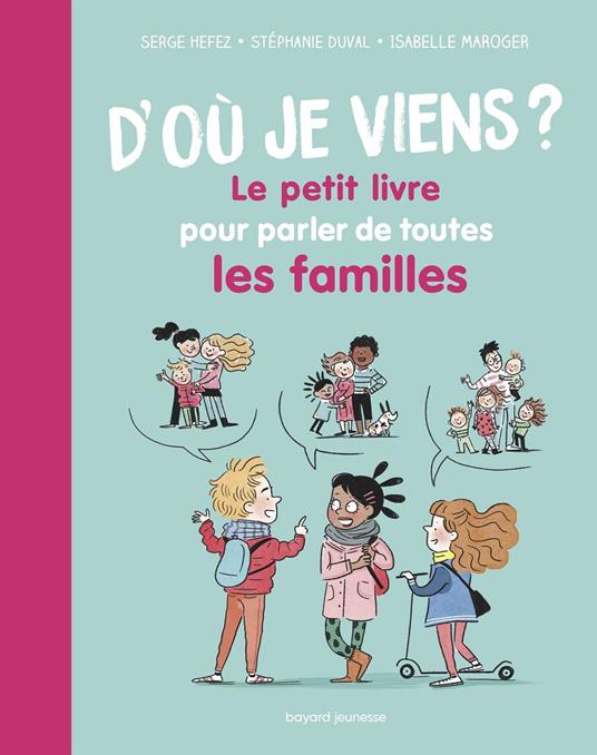 D'où je viens ? Le petit livre pour parler de toutes les familles - stéphanie duval,Serge Hefez,Isabelle Maroger - ebook