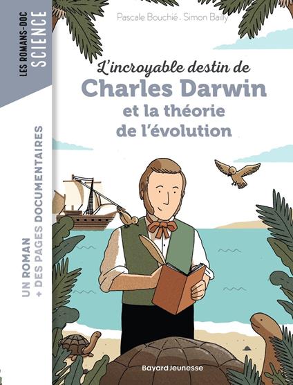L'incroyable destin de Charles Darwin et la théorie de l'évolution - Pascale Bouchie,Simon Bailly - ebook