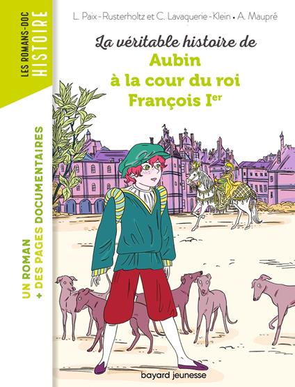 La véritable histoire de Aubin à la cour du roi François Ier - Lavaquerie-Klein Christiane,Paix-Rusterholtz Laurence,Agnès Maupré - ebook
