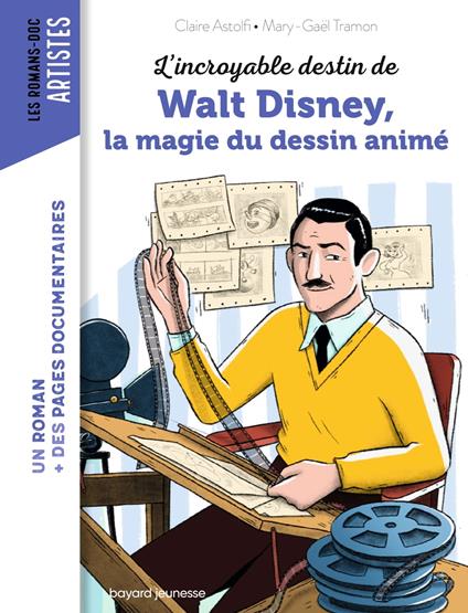 L'incroyable destin de Walt Disney, la magie du dessin animé - Claire ASTOLFI,Mary-Gaël Tramon - ebook
