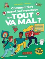 Comment faire quand j'ai l'impression que tout va mal ?