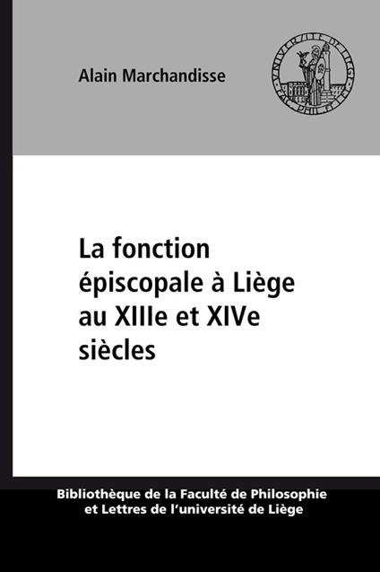 La fonction épiscopale à Liège au XIIIe et XIVe siècles