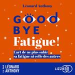 Goodbye fatigue !