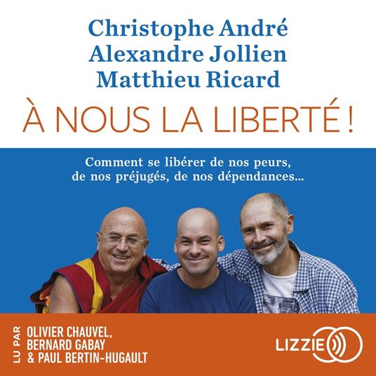 A nous la liberté - Comment se libérer de nos peur, de nos préjugés, de nos dépendances...