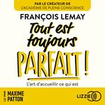 Tout est toujours parfait ! - L'art d'accueillir ce qui est