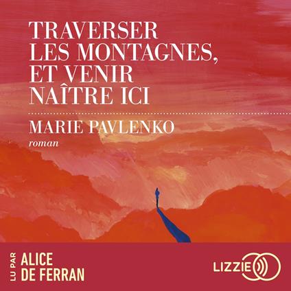 Traverser les montagnes, et venir naître ici