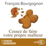 Cessez de faire votre propre malheur