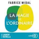 La Magie de l'ordinaire - Par l'auteur du best-seller 