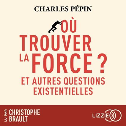 Où trouver la force ? - Et autres questions existentielles