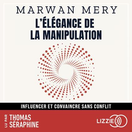 L'élégance de la manipulation - Influencer et convaincre sans conflit