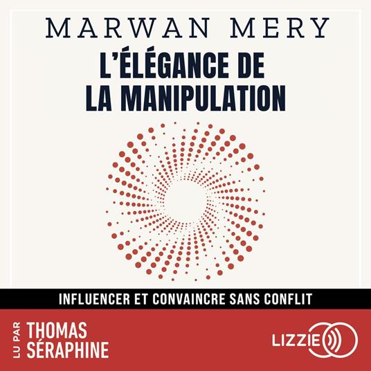 L'élégance de la manipulation - Influencer et convaincre sans conflit