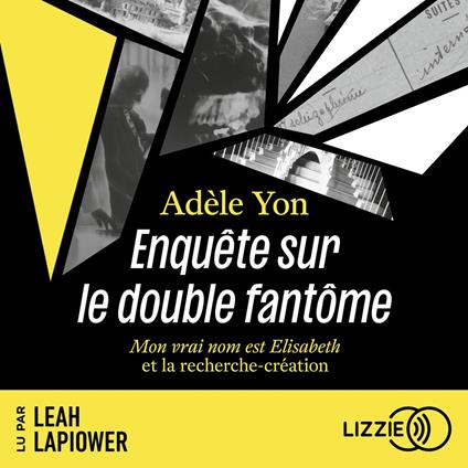 Enquête sur le double fantôme - Mon vrai nom est Elisabeth et la recherche-création
