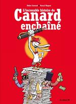 L'Incroyable Histoire du Canard Enchaîné - 3ème Edition