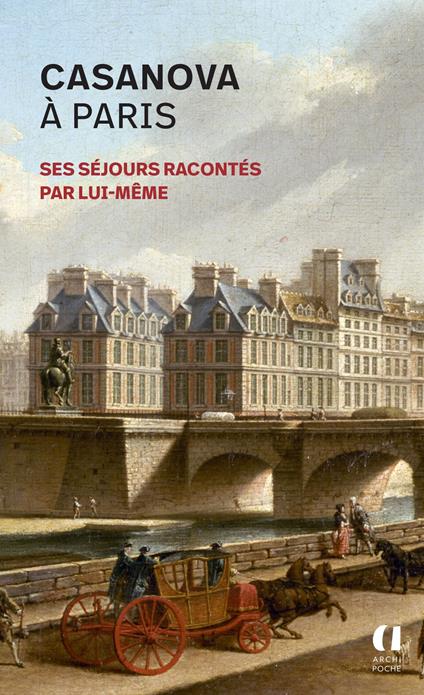 Casanova à Paris - Ses séjours racontés par lui-même