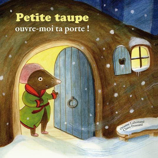 Petite Taupe, ouvre moi ta porte
