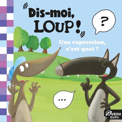 Dis-moi, Loup ! Une expression, c'est quoi ?