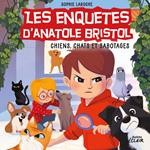 Les enquêtes d’Anatole Bristol 14 - Chiens, chats et sabotages