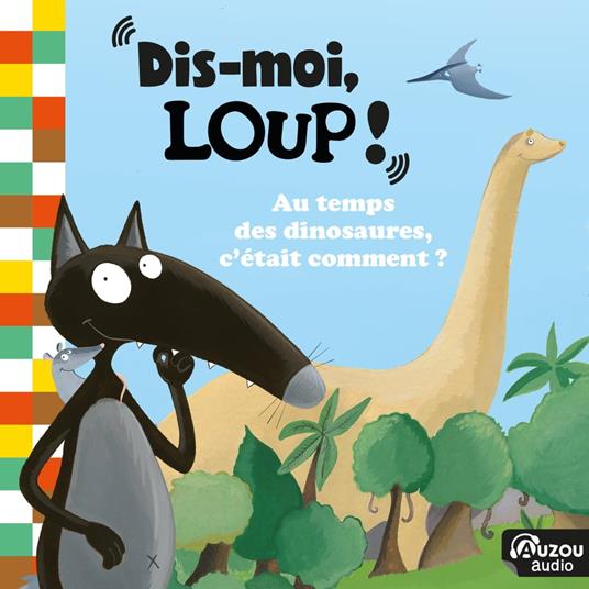 Dis moi Loup ! Au temps des dinosaures, c'était comment ?