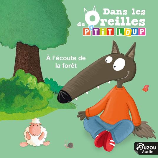 Dans les oreilles de P'tit Loup - A l'écoute de la forêt
