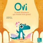 Ovi le petit dinosaure qui voulait être grand