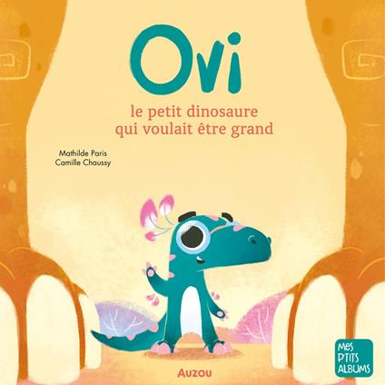 Ovi le petit dinosaure qui voulait être grand