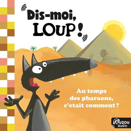 Dis-moi, Loup ! Au temps des pharaons, c'était comment ?