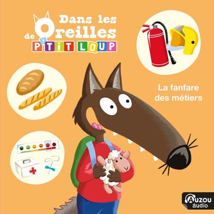 Dans les oreilles de P'tit Loup - La fanfare des métiers