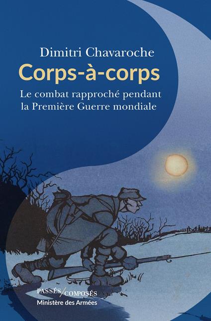 Corps à corps. Le combat rapproché pendant la Première Guerre mondiale