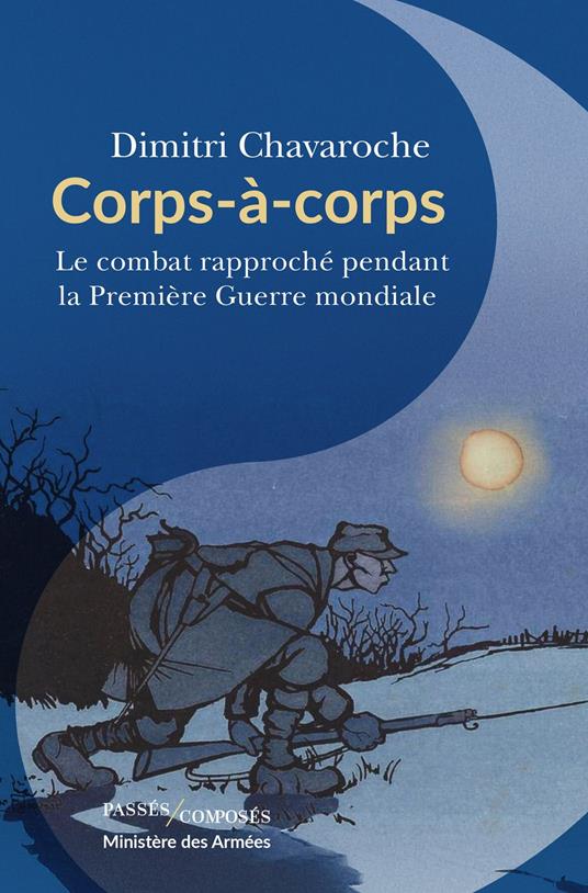 Corps à corps. Le combat rapproché pendant la Première Guerre mondiale
