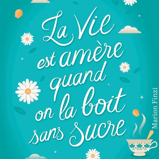 La vie est amère quand on la boit sans sucre