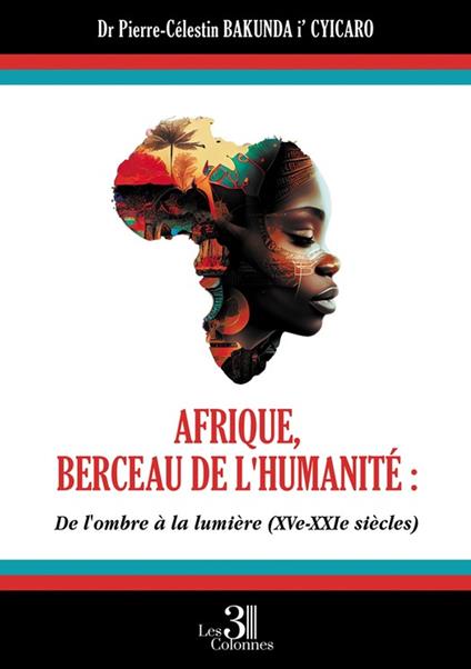 Afrique, berceau de l'humanité : De l'ombre À la lumière (XVe - XXIe siècles)