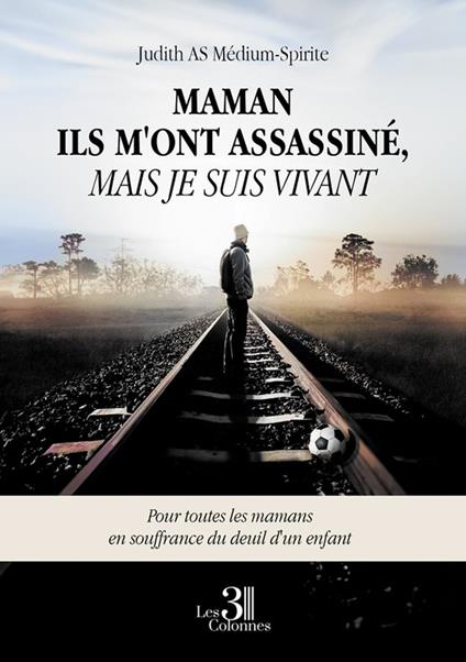 Maman ils m'ont assassiné, mais je suis vivant