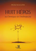 Huit héros – ou Chroniques de l'Anthropocène