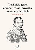 Trevithick, génie méconnu d'une incroyable aventure industrielle