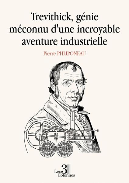 Trevithick, génie méconnu d'une incroyable aventure industrielle