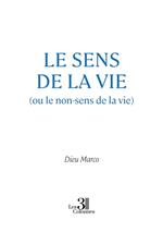 Le sens de la vie (ou le non-sens de la vie)