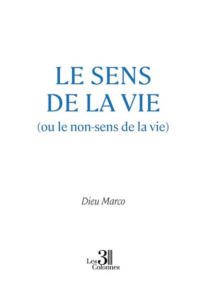 Le sens de la vie (ou le non-sens de la vie)