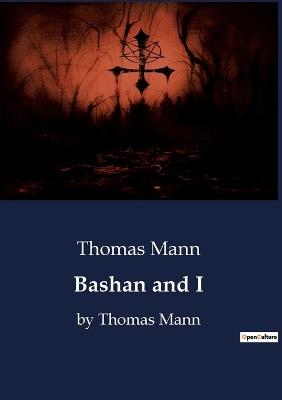 Bashan and I: by Thomas Mann - Thomas Mann - cover