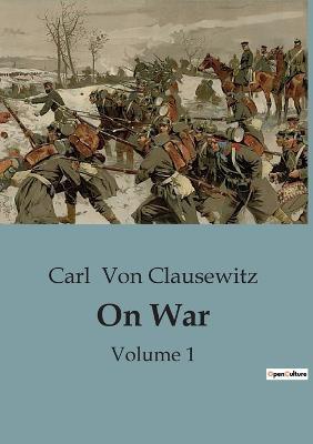 On War: Volume 1 - Carl Von Clausewitz - cover