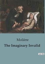 The Imaginary Invalid: A Comedic Critique of Hypochondria and Medical Professions in 17th Century France.