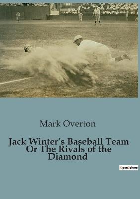 Jack Winter's Baseball Team Or The Rivals of the Diamond - Mark Overton - cover