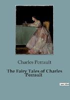 The Fairy Tales of Charles Perrault - Charles Perrault - cover